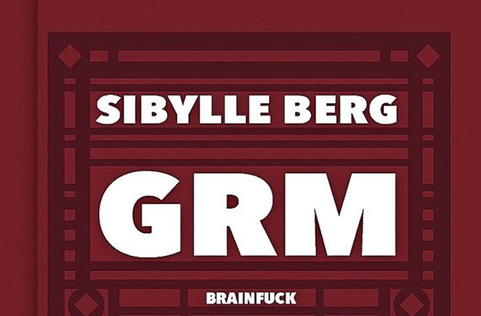 „GRM -Brainfuck“ von Sibylle Berg